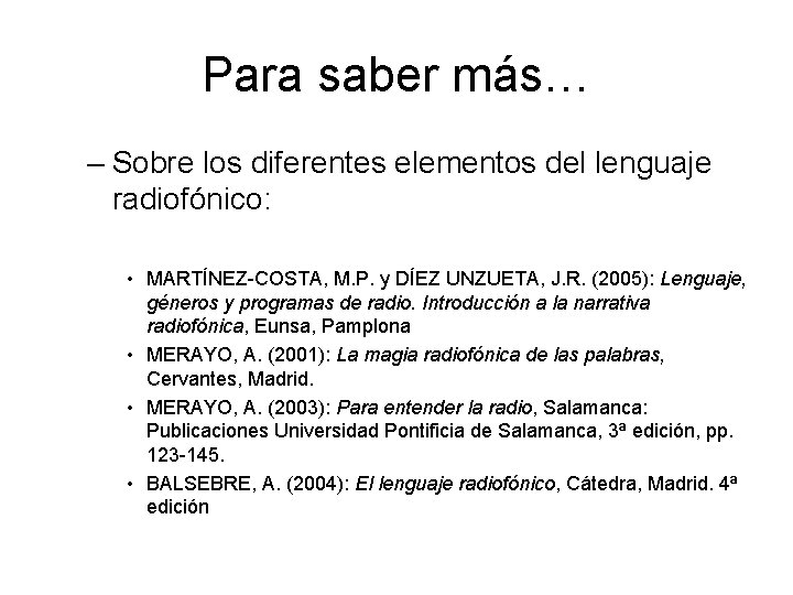 Para saber más… – Sobre los diferentes elementos del lenguaje radiofónico: • MARTÍNEZ-COSTA, M.