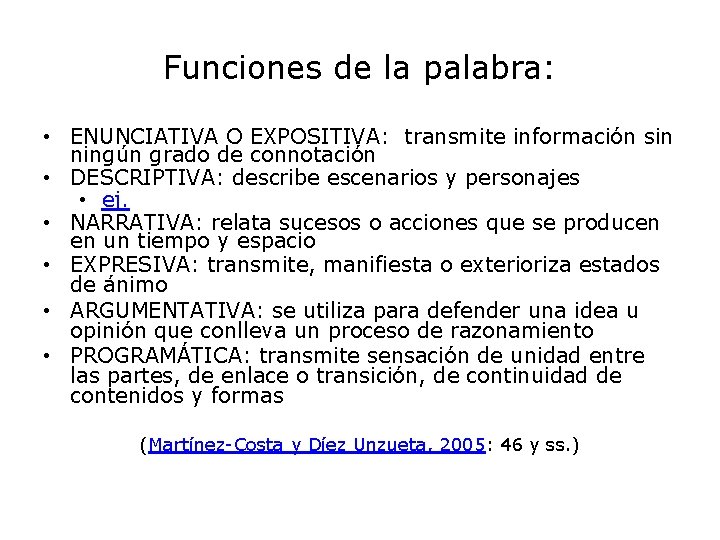 Funciones de la palabra: • ENUNCIATIVA O EXPOSITIVA: transmite información sin ningún grado de