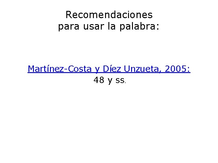 Recomendaciones para usar la palabra: Martínez-Costa y Díez Unzueta, 2005: 48 y ss. 