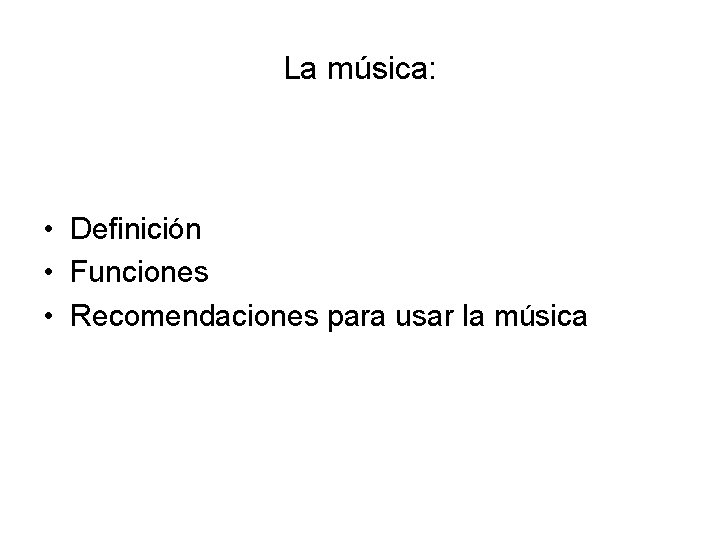 La música: • Definición • Funciones • Recomendaciones para usar la música 