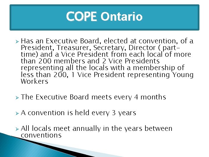 COPE Ontario Ø Has an Executive Board, elected at convention, of a President, Treasurer,