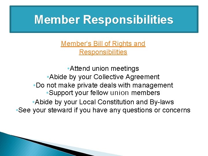 Member Responsibilities Member’s Bill of Rights and Responsibilities • Attend union meetings • Abide
