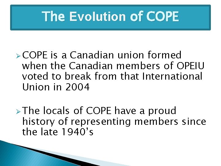 The Evolution of COPE Ø COPE is a Canadian union formed when the Canadian