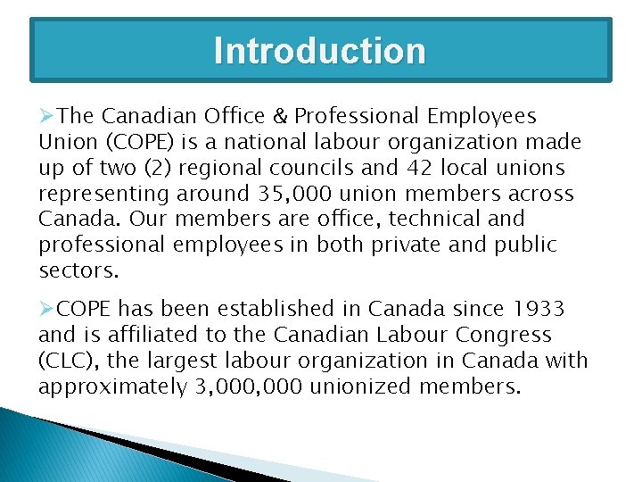 Introduction ØThe Canadian Office & Professional Employees Union (COPE) is a national labour organization