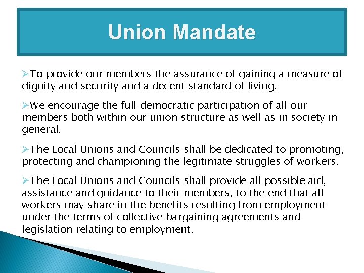 Union Mandate ØTo provide our members the assurance of gaining a measure of dignity