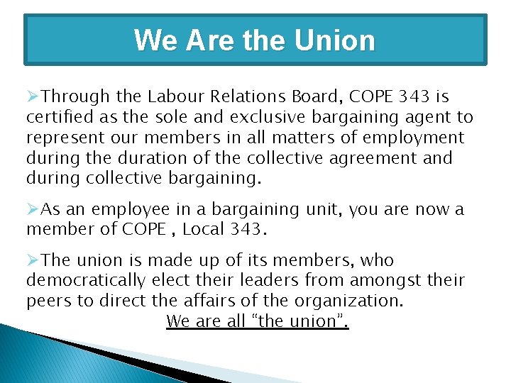 We Are the Union ØThrough the Labour Relations Board, COPE 343 is certified as
