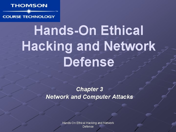 Hands-On Ethical Hacking and Network Defense Chapter 3 Network and Computer Attacks Hands-On Ethical