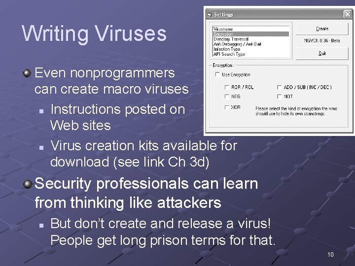 Writing Viruses Even nonprogrammers can create macro viruses n Instructions posted on Web sites