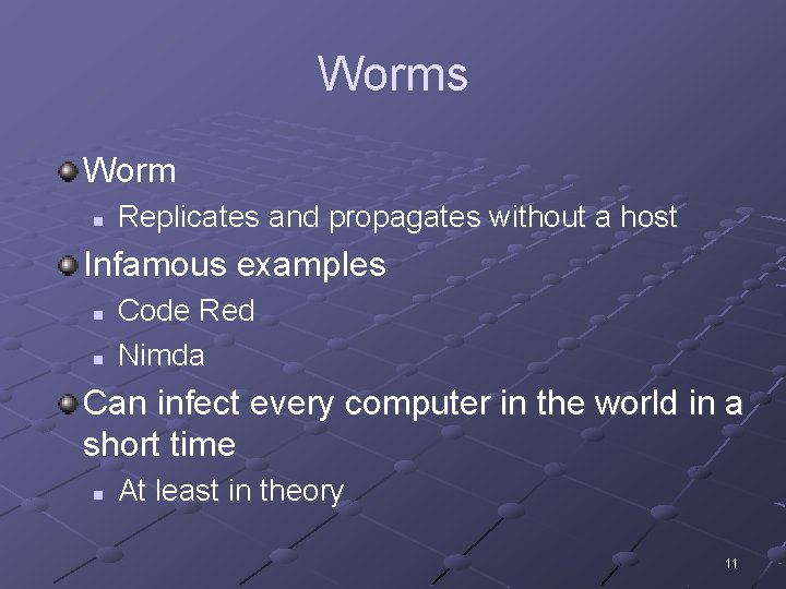 Worms Worm n Replicates and propagates without a host Infamous examples n n Code