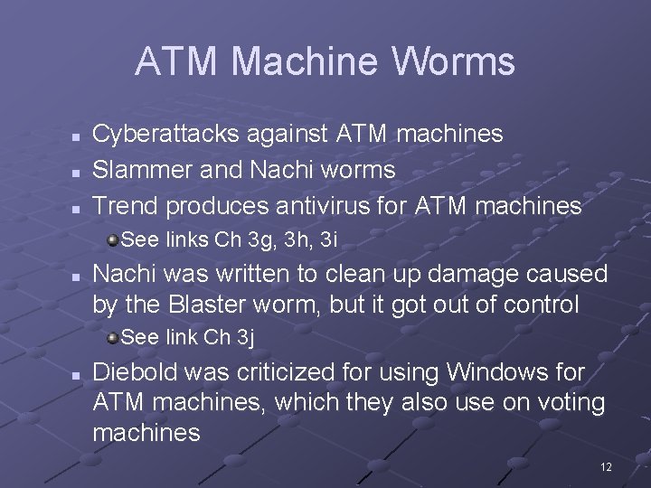 ATM Machine Worms n n n Cyberattacks against ATM machines Slammer and Nachi worms