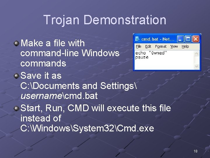 Trojan Demonstration Make a file with command-line Windows commands Save it as C: Documents