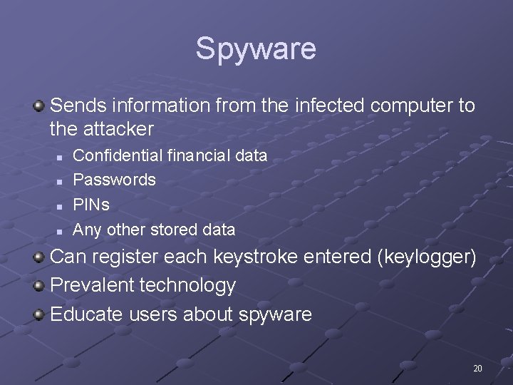 Spyware Sends information from the infected computer to the attacker n n Confidential financial