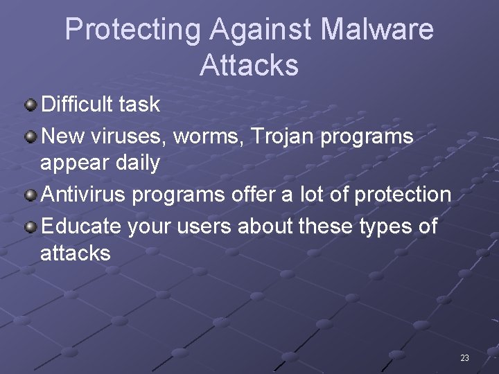 Protecting Against Malware Attacks Difficult task New viruses, worms, Trojan programs appear daily Antivirus