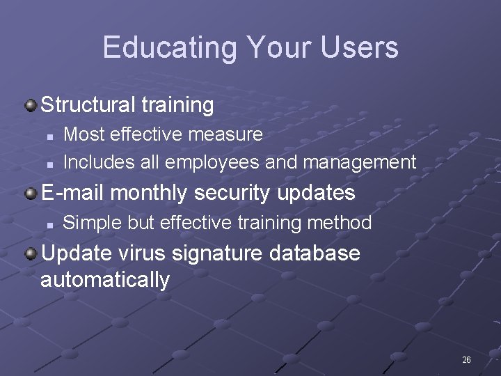 Educating Your Users Structural training n n Most effective measure Includes all employees and