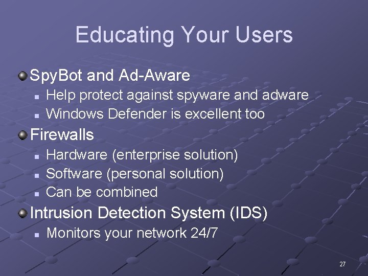 Educating Your Users Spy. Bot and Ad-Aware n n Help protect against spyware and