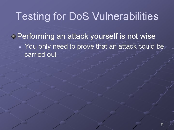 Testing for Do. S Vulnerabilities Performing an attack yourself is not wise n You