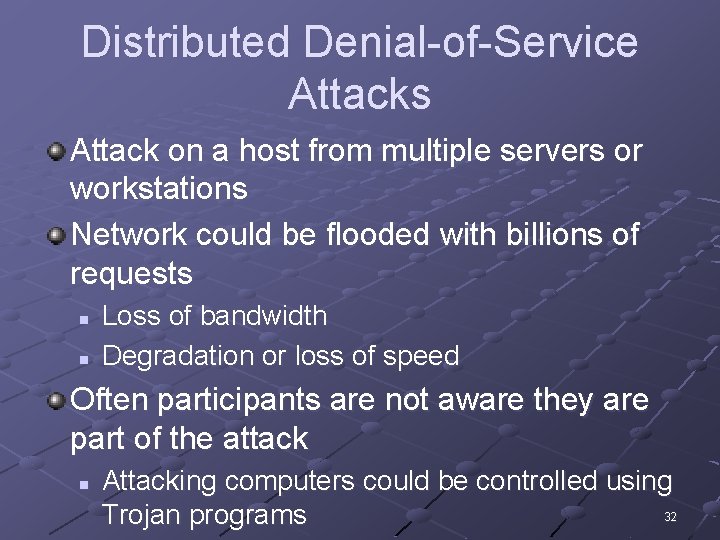 Distributed Denial-of-Service Attacks Attack on a host from multiple servers or workstations Network could