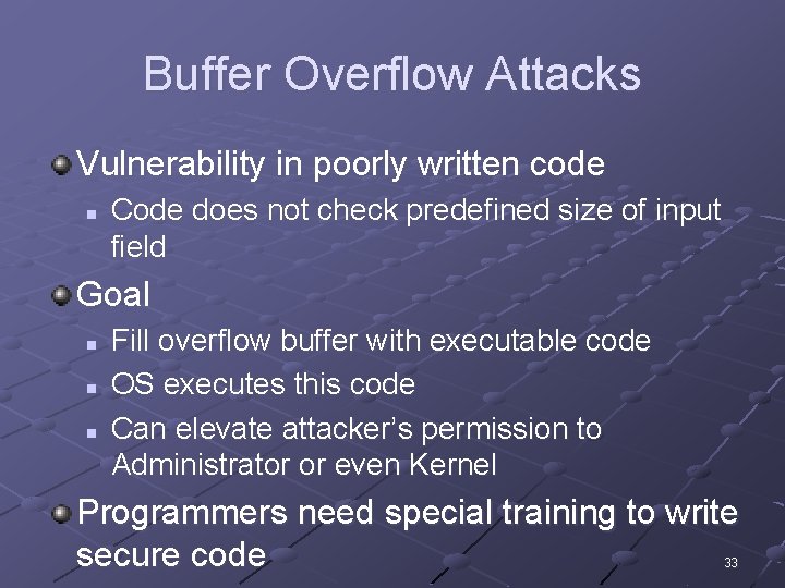 Buffer Overflow Attacks Vulnerability in poorly written code n Code does not check predefined