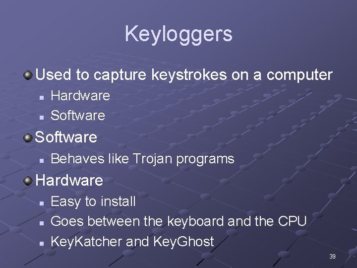 Keyloggers Used to capture keystrokes on a computer n n Hardware Software n Behaves