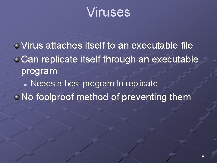 Viruses Virus attaches itself to an executable file Can replicate itself through an executable