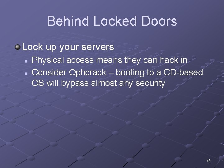 Behind Locked Doors Lock up your servers n n Physical access means they can