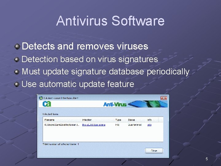 Antivirus Software Detects and removes viruses Detection based on virus signatures Must update signature