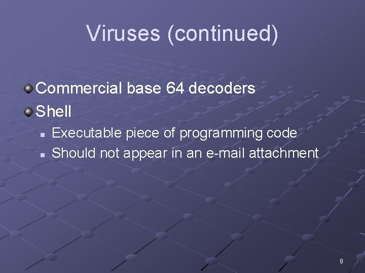 Viruses (continued) Commercial base 64 decoders Shell n n Executable piece of programming code