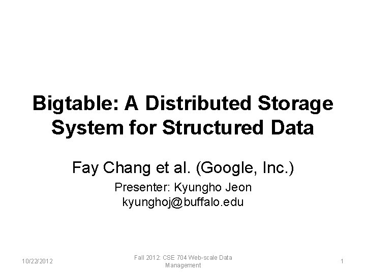 Bigtable: A Distributed Storage System for Structured Data Fay Chang et al. (Google, Inc.