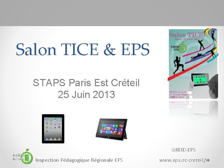 Salon TICE & EPS STAPS Paris Est Créteil 25 Juin 2013 GREID-EPS Inspection Pédagogique