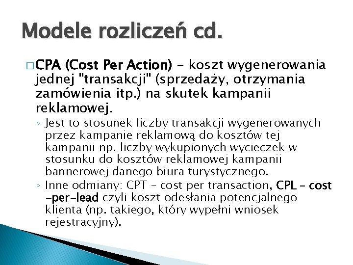 Modele rozliczeń cd. � CPA (Cost Per Action) - koszt wygenerowania jednej "transakcji" (sprzedaży,