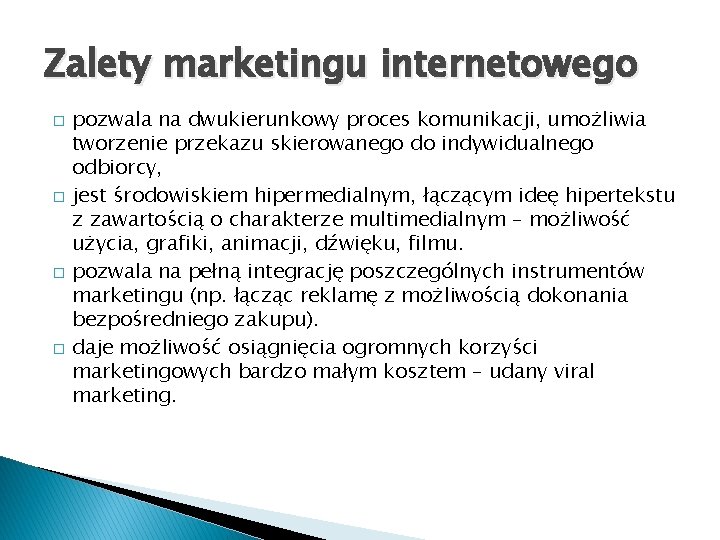 Zalety marketingu internetowego � � pozwala na dwukierunkowy proces komunikacji, umożliwia tworzenie przekazu skierowanego