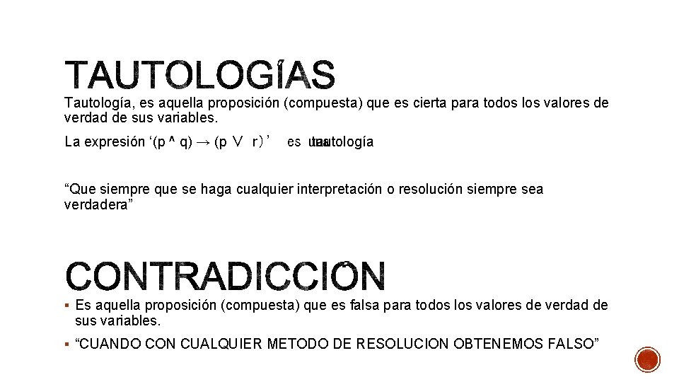 Tautología, es aquella proposición (compuesta) que es cierta para todos los valores de verdad