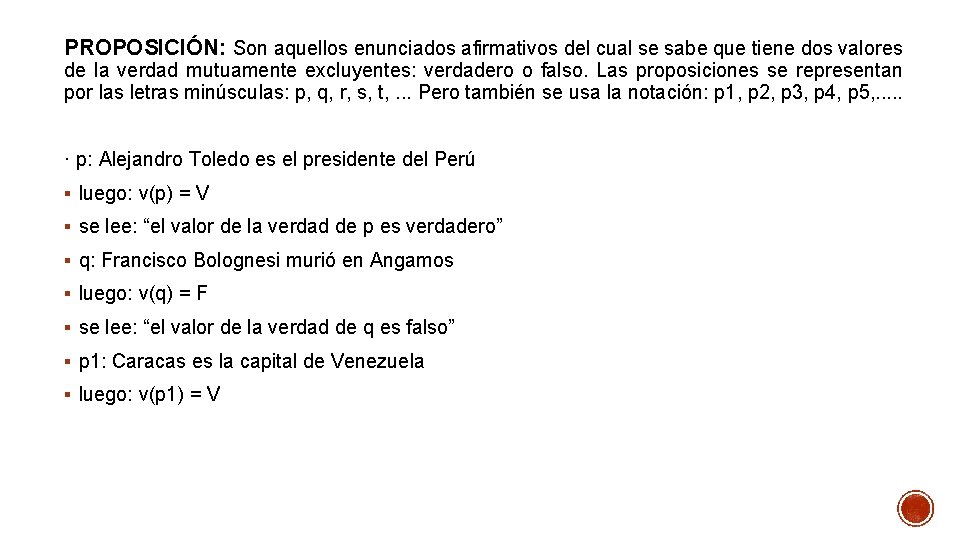 PROPOSICIÓN: Son aquellos enunciados afirmativos del cual se sabe que tiene dos valores de