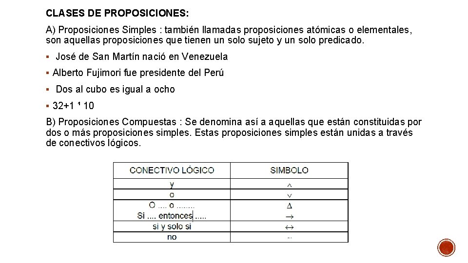 CLASES DE PROPOSICIONES: A) Proposiciones Simples : también llamadas proposiciones atómicas o elementales, son