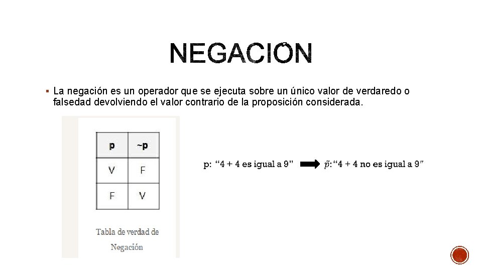 § La negación es un operador que se ejecuta sobre un único valor de