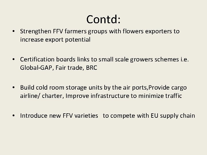 Contd: • Strengthen FFV farmers groups with flowers exporters to increase export potential •