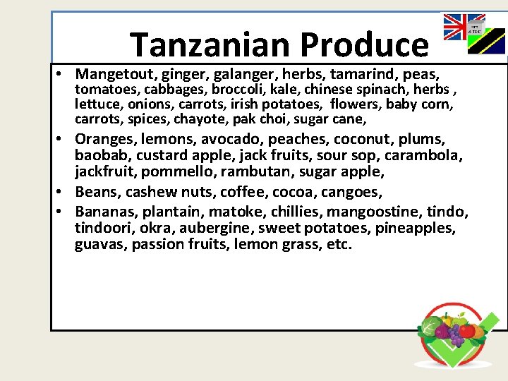 Tanzanian Produce • Mangetout, ginger, galanger, herbs, tamarind, peas, tomatoes, cabbages, broccoli, kale, chinese