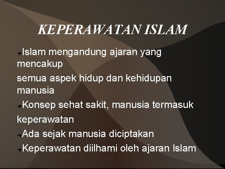 KEPERAWATAN ISLAM Islam mengandung ajaran yang mencakup semua aspek hidup dan kehidupan manusia Konsep