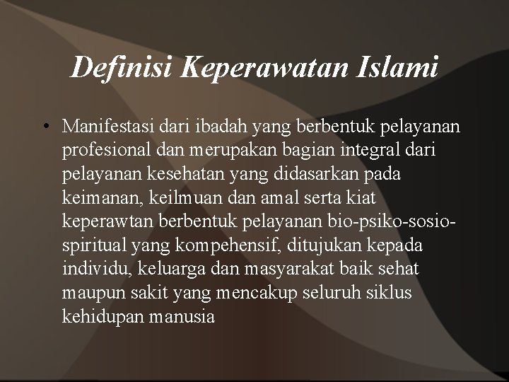 Definisi Keperawatan Islami • Manifestasi dari ibadah yang berbentuk pelayanan profesional dan merupakan bagian