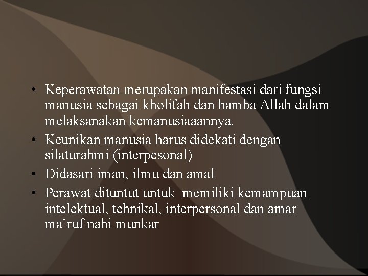  • Keperawatan merupakan manifestasi dari fungsi manusia sebagai kholifah dan hamba Allah dalam