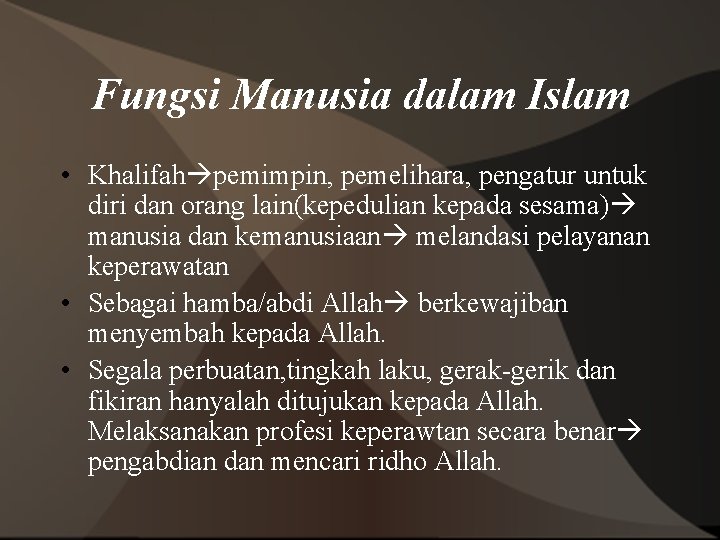 Fungsi Manusia dalam Islam • Khalifah pemimpin, pemelihara, pengatur untuk diri dan orang lain(kepedulian