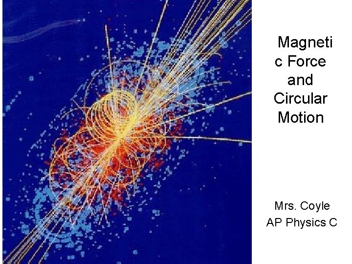 Magneti c Force and Circular Motion Mrs. Coyle AP Physics C 