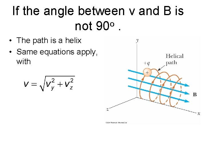 If the angle between v and B is not 90 o. • The path