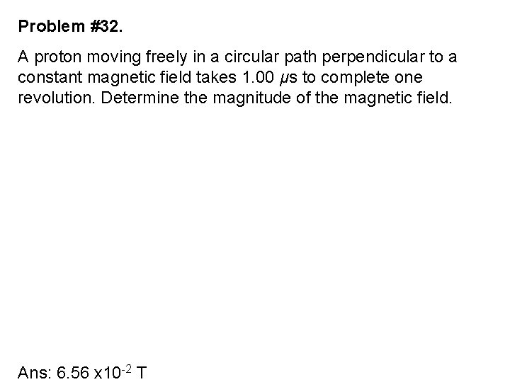 Problem #32. A proton moving freely in a circular path perpendicular to a constant