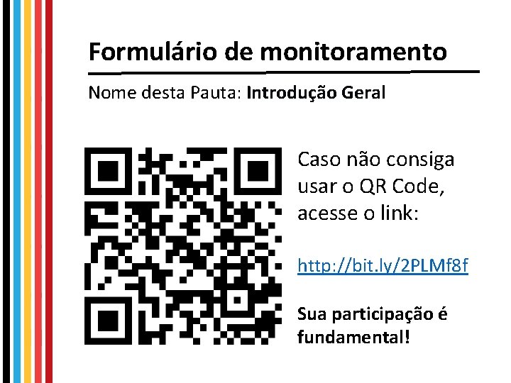 Formulário de monitoramento Nome desta Pauta: Introdução Geral Caso não consiga usar o QR