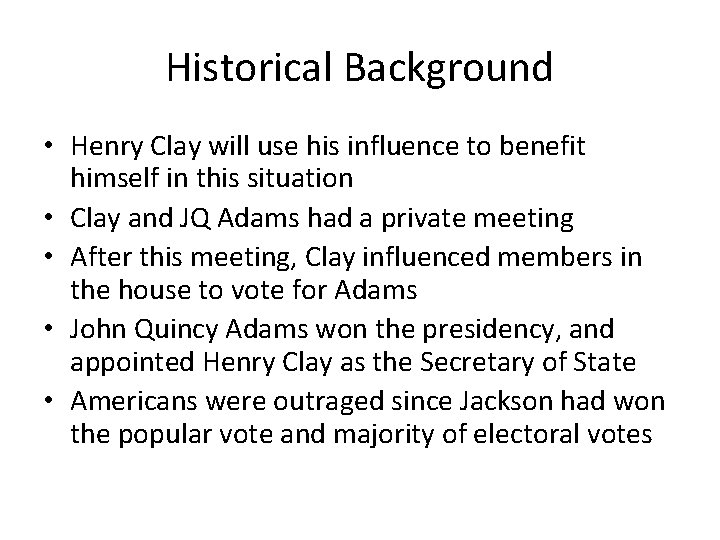 Historical Background • Henry Clay will use his influence to benefit himself in this