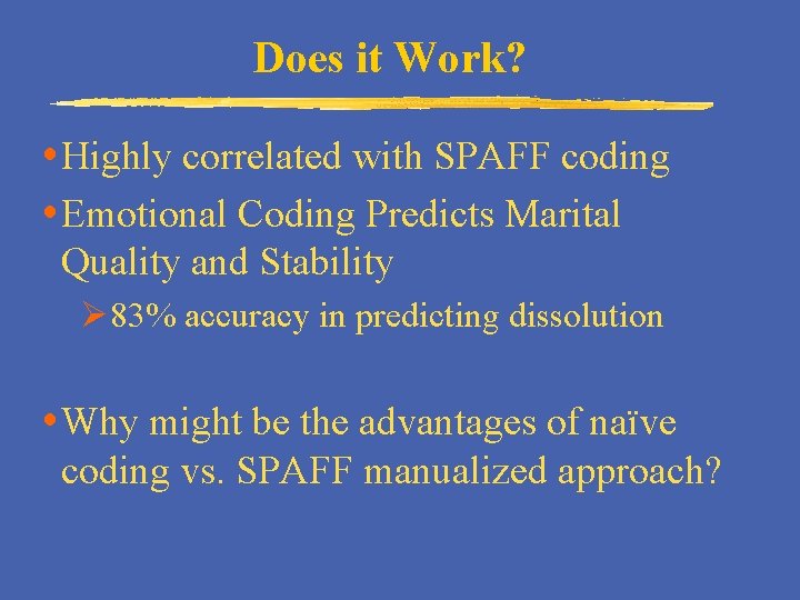 Does it Work? Highly correlated with SPAFF coding Emotional Coding Predicts Marital Quality and