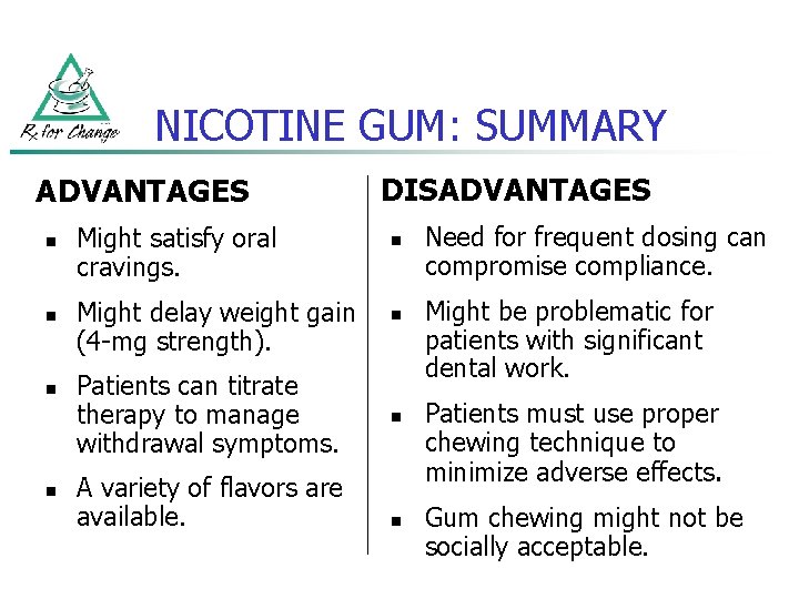 NICOTINE GUM: SUMMARY ADVANTAGES n n Might satisfy oral cravings. Might delay weight gain