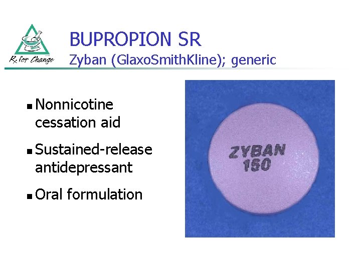 BUPROPION SR Zyban (Glaxo. Smith. Kline); generic n n n Nonnicotine cessation aid Sustained-release