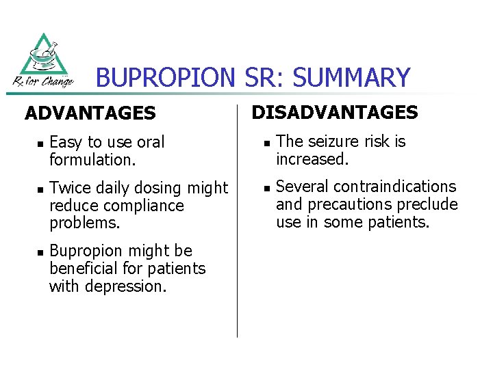 BUPROPION SR: SUMMARY ADVANTAGES n n n Easy to use oral formulation. Twice daily